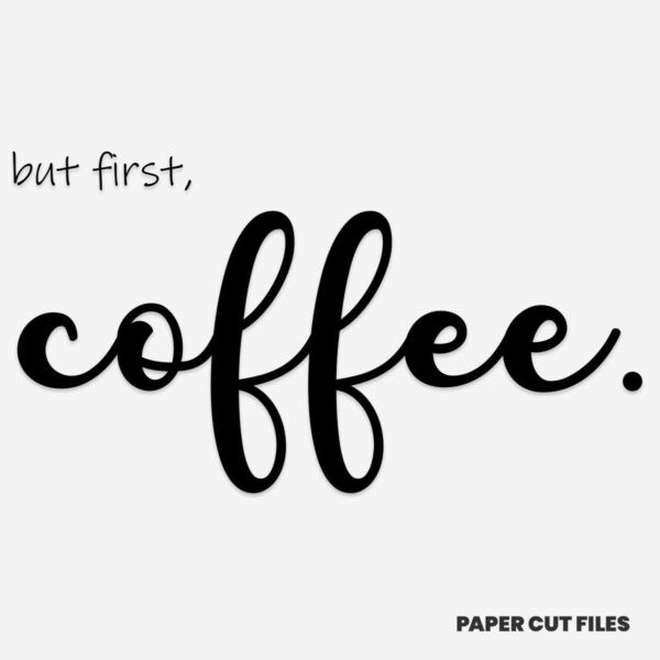 "but first, coffee" quote - quote, sign, text SVG PNG paper cutting templates