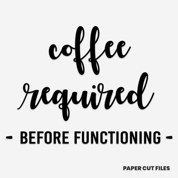 'coffee required before functioning' quote - SVG PNG paper cutting templates