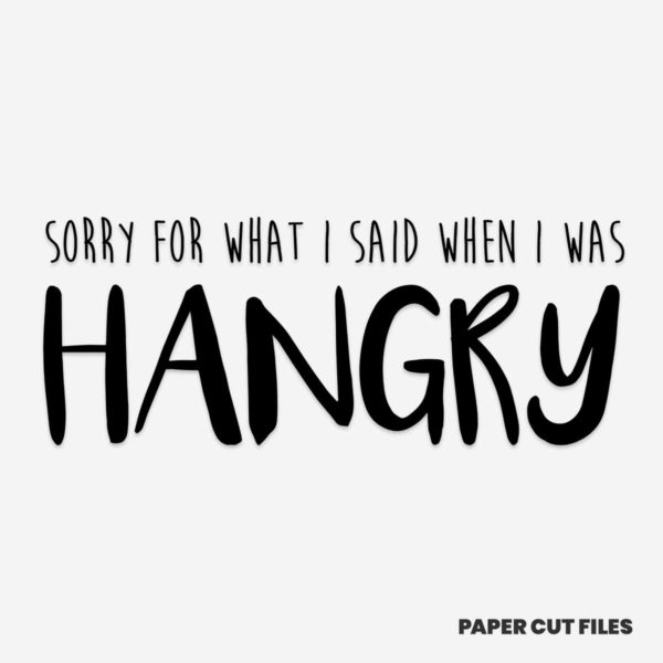 'sorry for what I said when I was hangry' quote - SVG PNG paper cutting templates