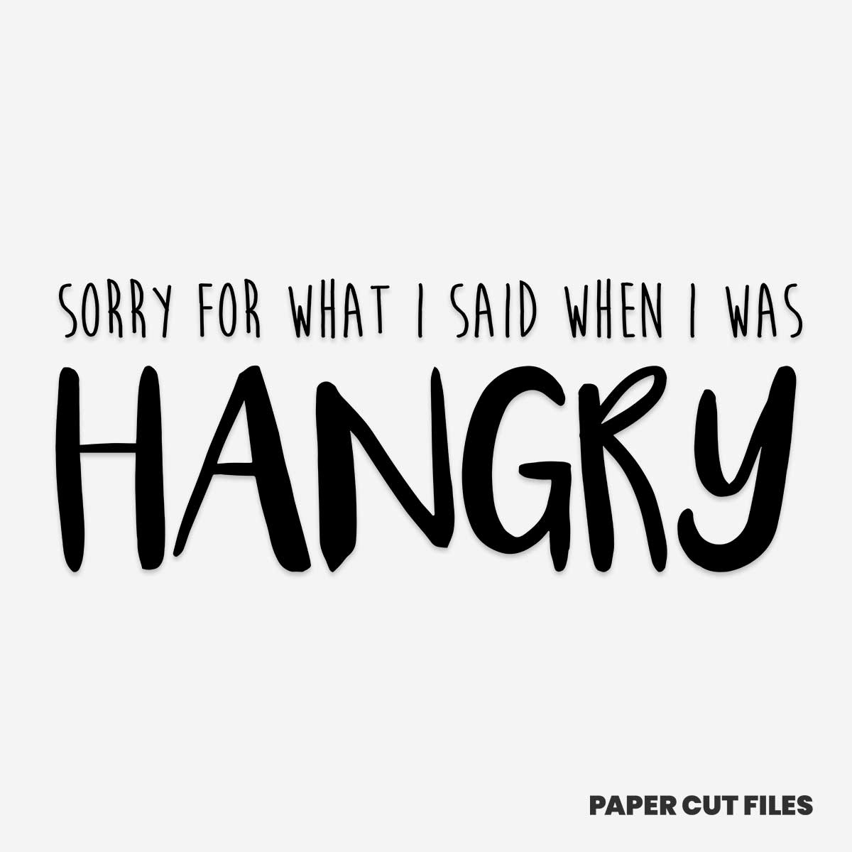 Download Sorry For What I Said When I Was Hangry Quote Free Svg Png Papercut Files SVG, PNG, EPS, DXF File